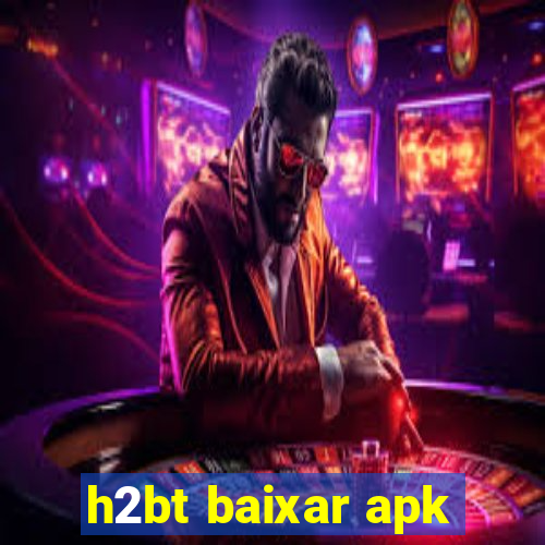 h2bt baixar apk